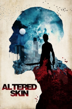 Watch free Altered Skin hd online